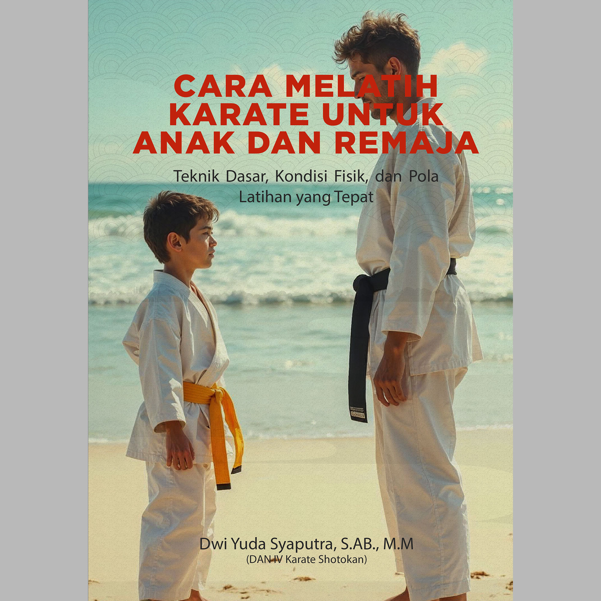 E-Book Cara Melatih Karate untuk Anak dan Remaja: Teknik Dasar, Kondisi Fisik, dan Pola Latihan yang Tepat